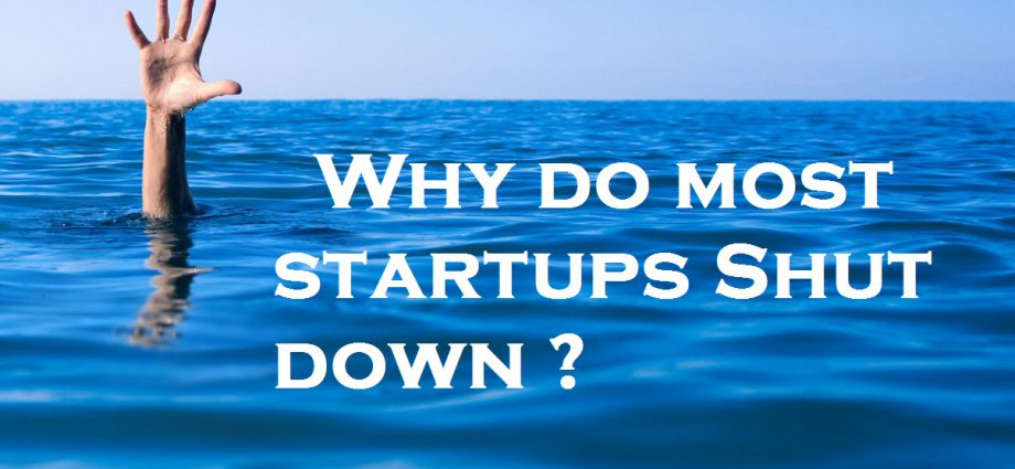 Why do most startups Shut down ?