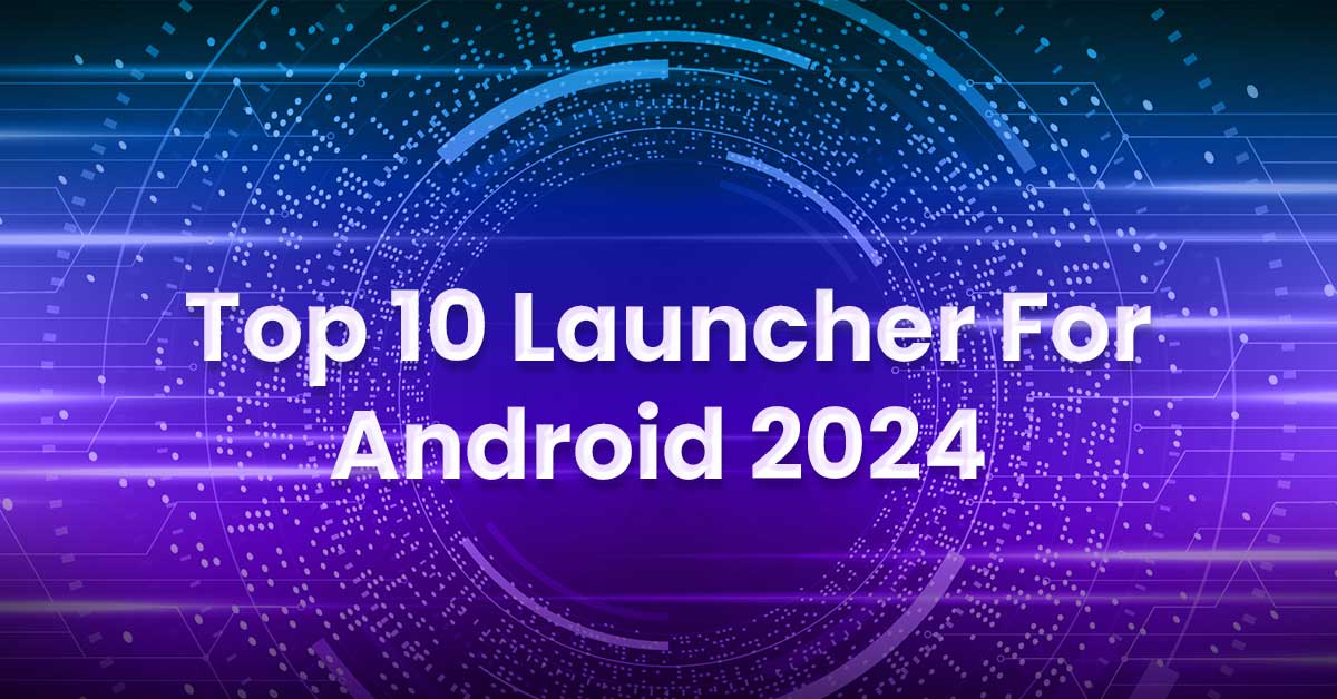 Top 10 Launcher For Android 2024