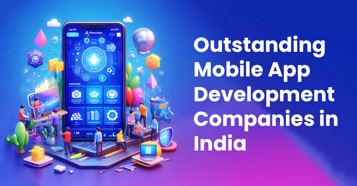 Outstanding Mobile App Development Companies in India