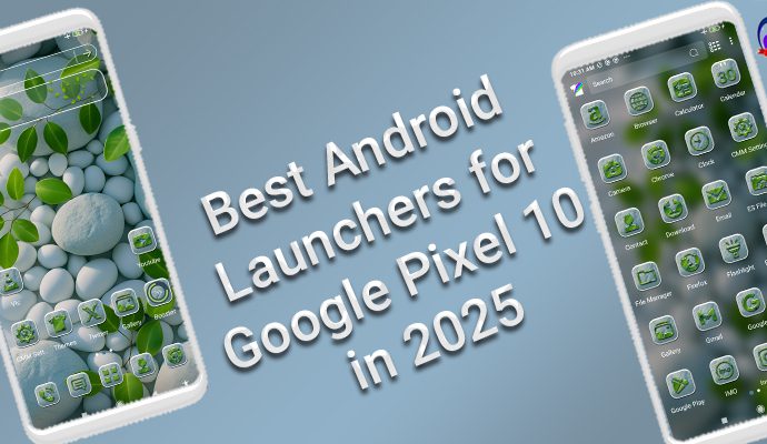 Best Android Launchers for Google Pixel 10 in 2025 – CMM Launcher with themes, gestures, and battery optimization.
