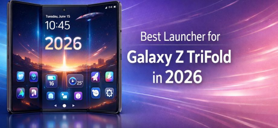 Best Launcher for Galaxy Z TriFold in 2026 showing a clean tri screen layout, smooth transitions, and balanced foldable home setup