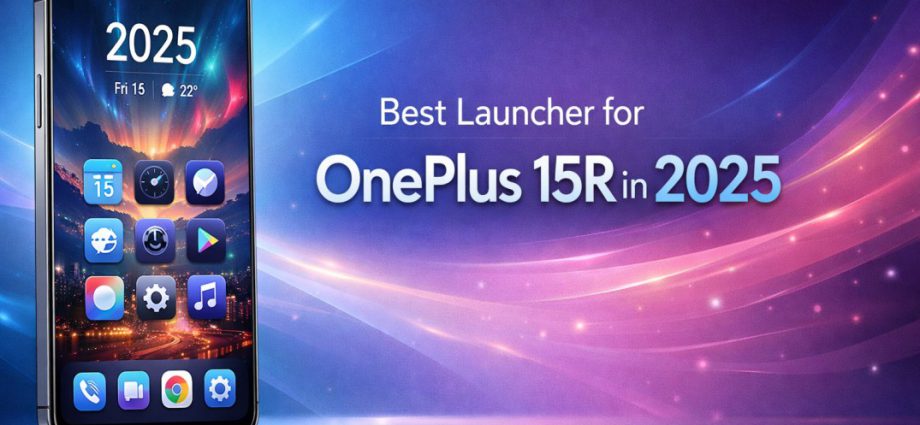 Best Launcher for OnePlus 15R in 2025 showing a clean Android home screen with smooth layout and modern customization focus.