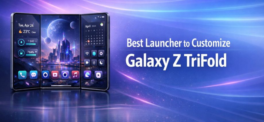 Best Launcher to Customize Galaxy Z TriFold showing clean foldable layout, multitasking panels, and optimized large screen UI design