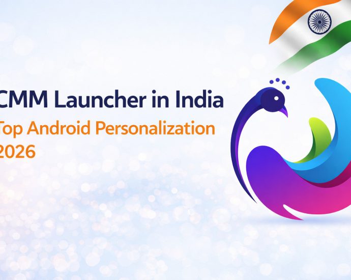 CMM Launcher in India showing Android personalization features with themes, icons, and smooth UI performance in 2026
